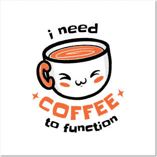 I need coffee to function Posters and Art